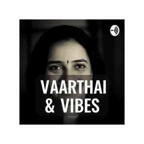 Vaarthai & Vibes (Tamil Podcast)