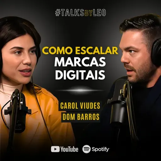 #191: CAROL VIUDES & DOM BARROS: A Fórmula para Escalar Marcas Digitais