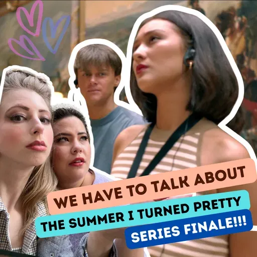 #135 | Summer I Turned Pretty Series Finale Breakdown & Reactions!