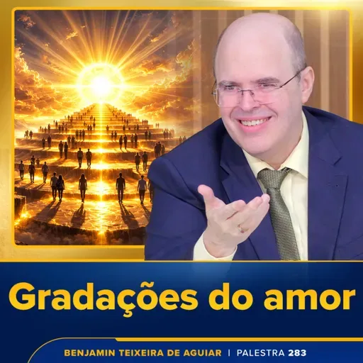 Palestra 283 - Gradações do amor, afastamento de entes queridos, religiões e espiritualidade, a Visita da Mãe Maior