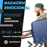 Papo Humanizar - Bagagem Emocional - Ep. 05