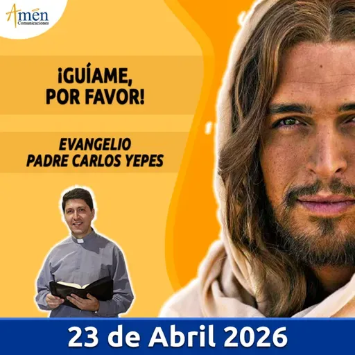 Evangelio De Hoy - 23 Abril 2026 - Padre Carlos Yepes - Amen Comunicaciones