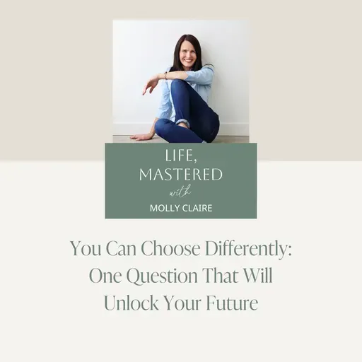 230. You Can Choose Differently: One Question That Will Unlock Your Future