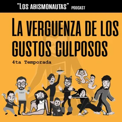 ¡Que vergüenza! Un gusto culposo - Podcast Abismonautas ( T4 - E8)