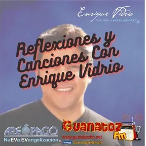 Reflexiones Y Canciones Con Enrique Vidrio