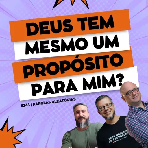 Deus tem mesmo um propósito pra mim? #242 | Parolas aleatórias