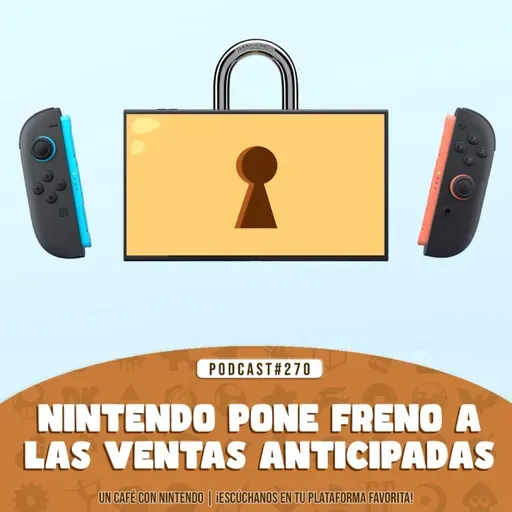 Podcast #270 | Nintendo pone freno a las ventas anticipadas de Switch 2