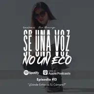 Episodio #13: "¿Dónde Enfocas Tú Cámara?"