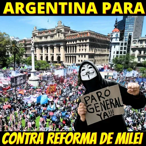 Argentina para em Greve Geral contra a maravilhosa Reforma Trabalhista de Milei