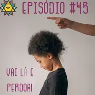 Aprendiz Mathite # 45 Vai lá e perdoa!