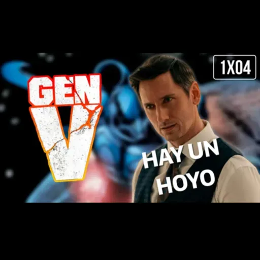 T6#46 “Gen V” 1X04 Toda la verdad, o no.
