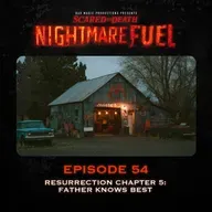 Nightmare Fuel #54: Resurrection Chapter Five: Father Knows Best