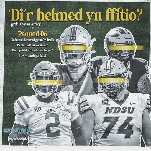 #6 - Dadansoddi Drafft NFL 2025 - Eagles yn taro’r marc unwaith eto, Green Bay yn creu hanes