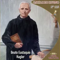 115| Beato Eustaquio Kugler - 10 junio - Catálogo Divino - Quinta temporada (2025
