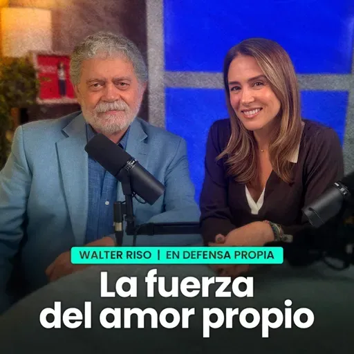 LA FUERZA DEL AMOR PROPIO con WALTER RISO  |  En Defensa Propia | Erika de la Vega