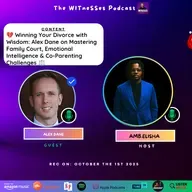 💔 Winning Your Divorce with Wisdom: Alex Dane on Mastering Family Court, Emotional Intelligence & Co-Parenting Challenges ⚖️