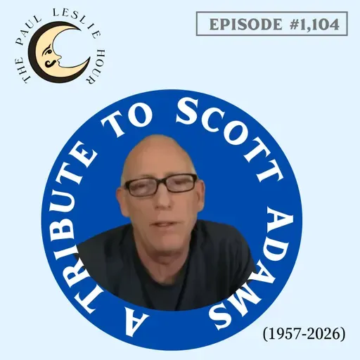 #1,104 - A Tribute to Scott Adams (1957-2026)
