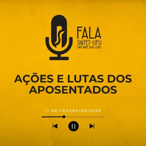 📻 Ações e lutas dos aposentados | 11 de fevereiro de 2026 | Fala SINTET-UFU