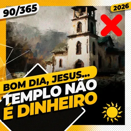 CASA DE ORAÇÃO. TEMPLO NÃO É DINHEIRO! - Bom dia, Jesus! 90/365 (2026)