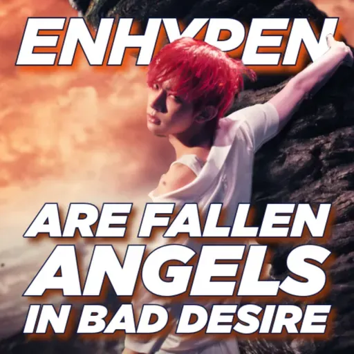 ENHYPEN Are Fallen Angels in Bad Desire