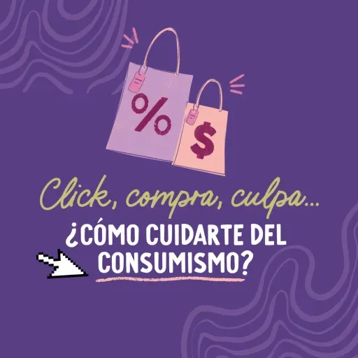 Clic, compra, culpa… ¿Cómo cuidarte del consumismo?