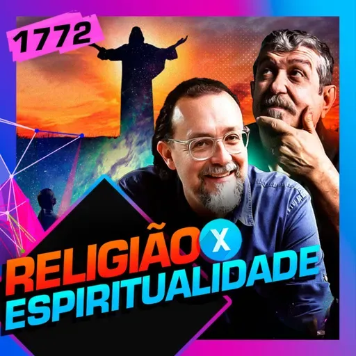 1772 - MENOS RELIGIÃO, MAIS ESPIRITUALIDADE: CARLOS BEZERRA E LUIZ SAYÃO