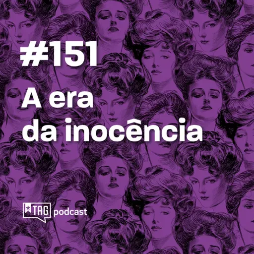 #151 TAG Curadoria - A era da inocência