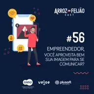 #56 - Empreendedor, você aproveita bem a sua imagem? - Arroz com Feijão Cast