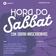 EP 21: Agosto Lilás, Por Helena Por Todas Nós, O Mar de Eugenia Cecchini, Hiperfoco e DanceHall
