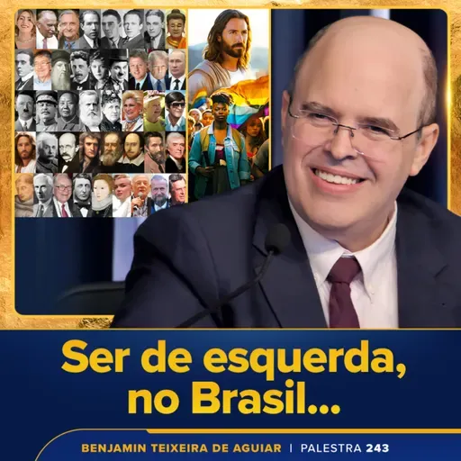 Palestra 243 – Ser de esquerda, no Brasil de hoje, significa ser do bem e defender todas as causas humanitárias