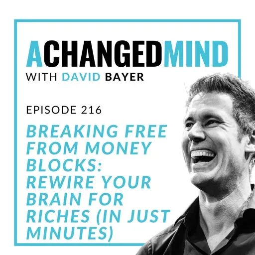 216 Breaking Free from Money Blocks: Rewire Your Brain for Riches (In Just Minutes)