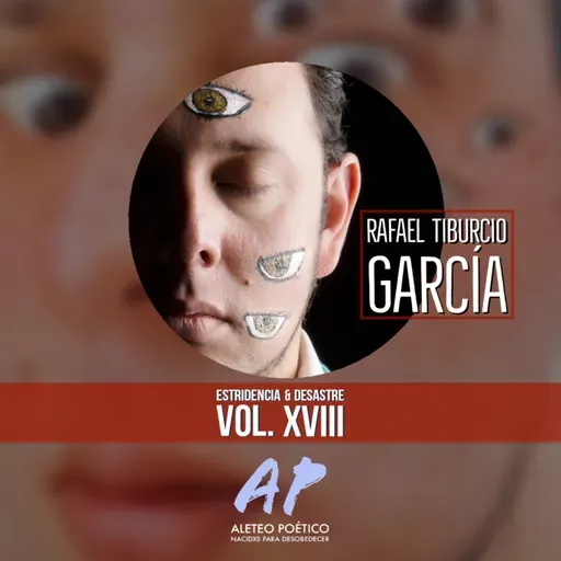 Rafael Tiburcio García - Estridencia & Desastre VOL. XVIII