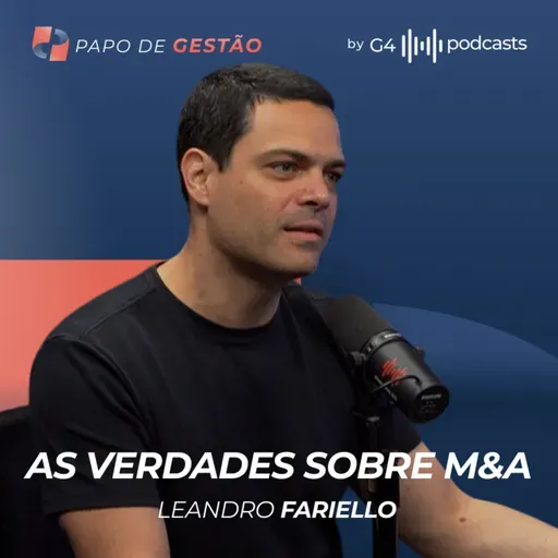 O QUE REALMENTE DECIDE UM M&A: NÚMEROS OU CULTURA? COM LEANDRO FARIELLO | PAPO DE GESTÃO