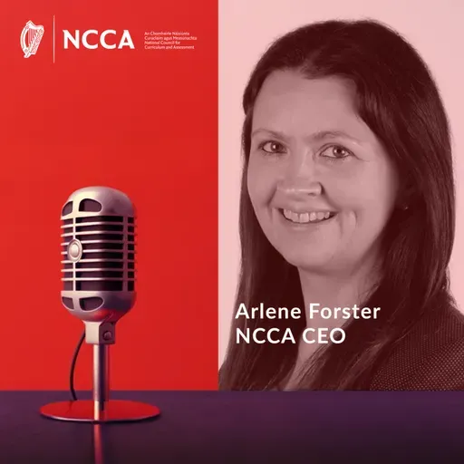 E13: The Redeveloped Primary Curriculum - A message from NCCA CEO, Arlene Forster