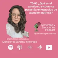 Alimentos y Emociones - T06-05 ¿Qué es el salutismo y cómo se perpetúa en espacios de atención nutricia?