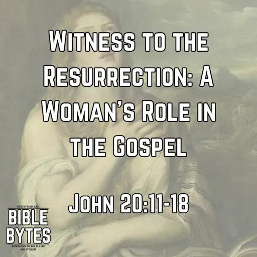 Witness to the Resurrection: A Woman’s Role in the Gospel