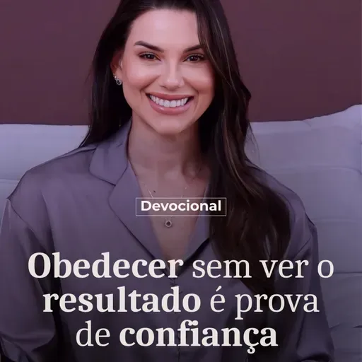 OBEDECER SEM VER O RESULTADO É PROVA DE CONFIANÇA