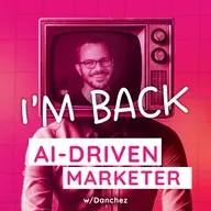 I'm Back! Here's What's Changing With the AI-Driven Marketer