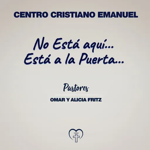 No Está aquí Está a la Puerta