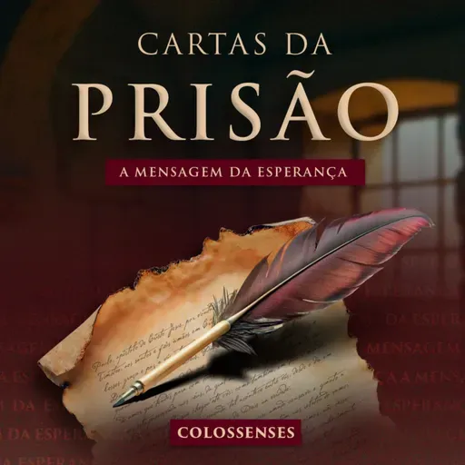 Episódio 292 | Cartas da Prisão | A Mensagem da Esperança - Pr. Francisco Chaves