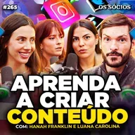 COMO FAZER CONTEÚDO VIRAL QUE VENDE (Com Luana Carolina e Hanah Franklin) | Os Sócios 265