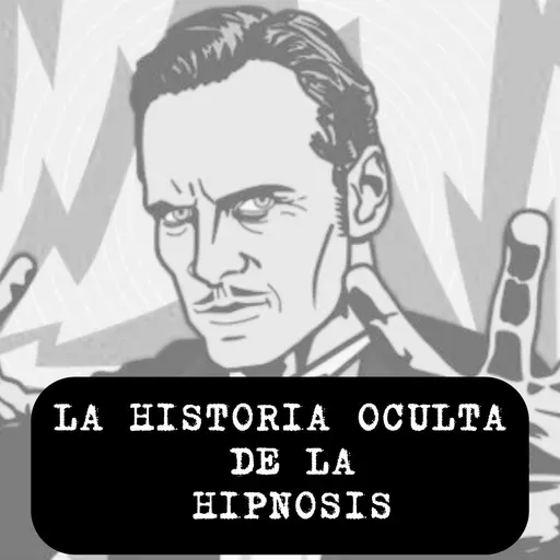 LA HISTORIA OCULTA DE LA HIPNOSIS [DEL PASADO A LA ACTUALIDAD]