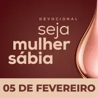 Seja Mulher Sábia - 05/Fev
