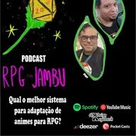Podcast RPG com Jambu #71 | Qual o melhor sistema para adaptação de animes para RPG?