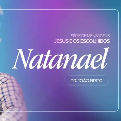 #442 | Jesus e Os Escolhidos : Natanael #1 | Pr. João Brito | 08/02/2026