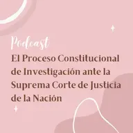 El Proceso Constitucional de Investigación ante la Suprema Corte de Justicia de la Nación