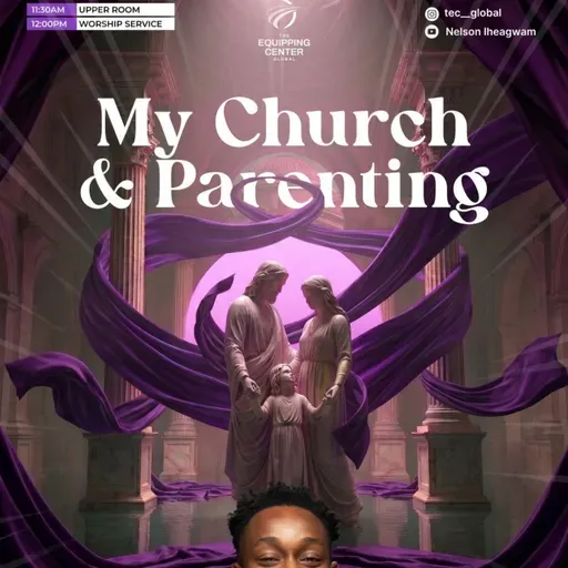 My Church & Parenting || My Church and I || The Equipping Center Global || Pastor Nelson Iheagwam