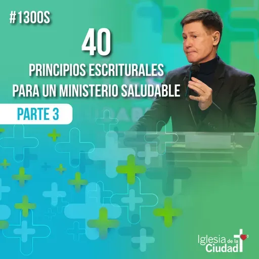 325: 40 Principios escriturales para un ministerio saludable - Parte 3 - 25/05/2024 - #1300S