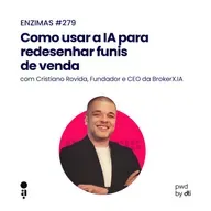 ENZIMAS #279 - Como usar a IA para redesenhar funis de venda