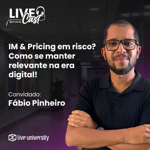 IM & Pricing em risco? Como se manter relevante na era digital! | LiveCast#141
